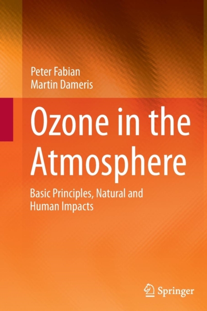 Ozone in the Atmosphere : Basic Principles, Natural and Human Impacts, Paperback / softback Book