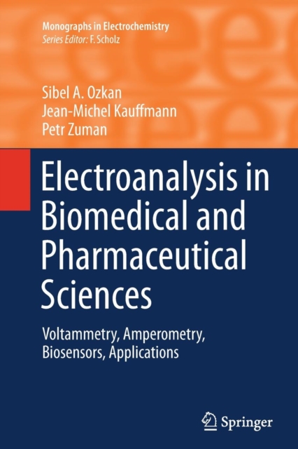 Electroanalysis in Biomedical and Pharmaceutical Sciences : Voltammetry, Amperometry, Biosensors, Applications, Paperback / softback Book