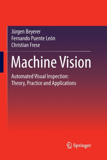 Machine Vision : Automated Visual Inspection: Theory, Practice and Applications, Paperback / softback Book