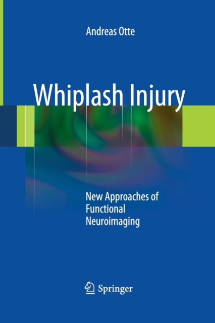 Whiplash Injury : New Approaches of Functional Neuroimaging, Paperback / softback Book