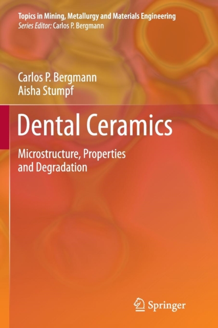 Dental Ceramics : Microstructure, Properties and Degradation, Paperback / softback Book