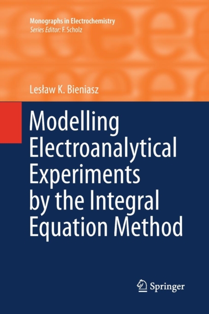 Modelling Electroanalytical Experiments by the Integral Equation Method, Paperback / softback Book