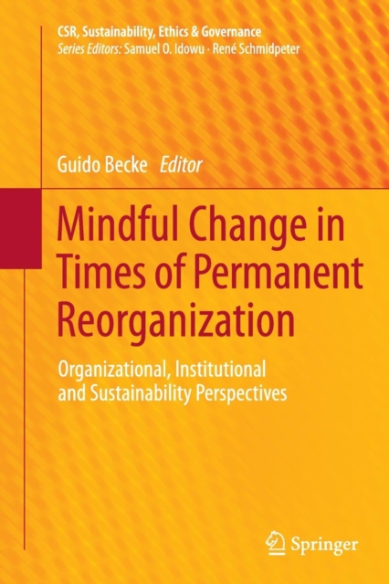 Mindful Change in Times of Permanent Reorganization : Organizational, Institutional and Sustainability Perspectives, Paperback / softback Book