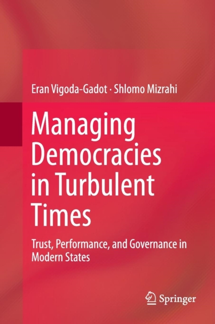 Managing Democracies in Turbulent Times : Trust, Performance, and Governance in Modern States, Paperback / softback Book