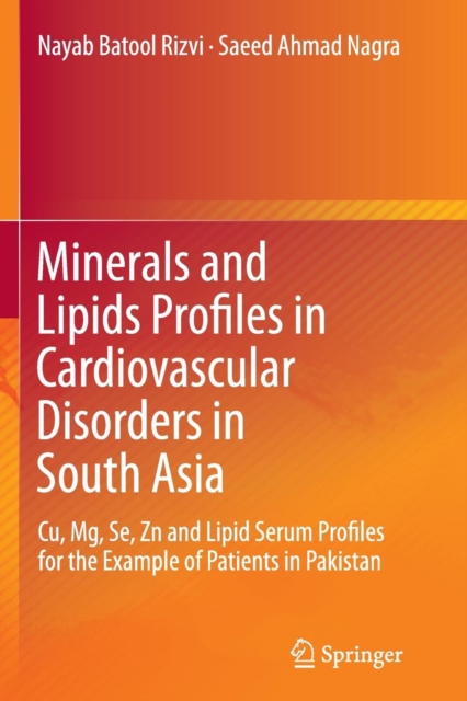Minerals and Lipids Profiles in Cardiovascular Disorders in South Asia : Cu, Mg, Se, Zn and Lipid Serum Profiles for the Example of Patients in Pakistan, Paperback / softback Book