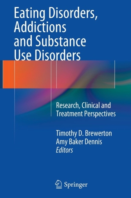Eating Disorders, Addictions and Substance Use Disorders : Research, Clinical and Treatment Perspectives, Paperback / softback Book