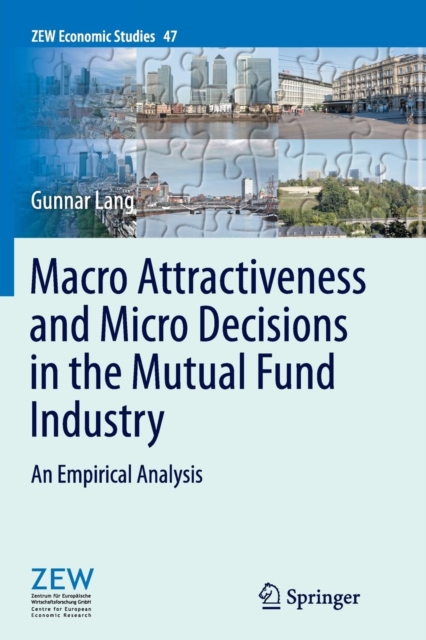 Macro Attractiveness and Micro Decisions in the Mutual Fund Industry : An Empirical Analysis, Paperback / softback Book