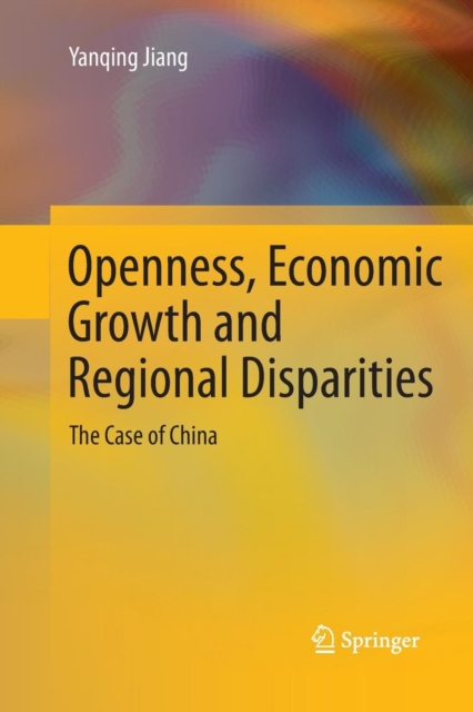 Openness, Economic Growth and Regional Disparities : The Case of China, Paperback / softback Book