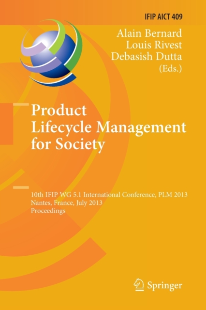 Product Lifecycle Management for Society : 10th IFIP WG 5.1 International Conference, PLM 2013, Nantes, France, July 8-10, 2013, Proceedings, Paperback / softback Book