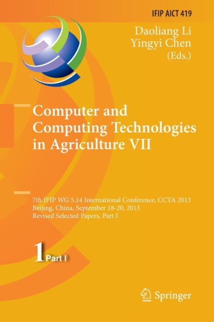 Computer and Computing Technologies in Agriculture VII : 7th IFIP WG 5.14 International Conference, CCTA 2013, Beijing, China, September 18-20, 2013, Revised Selected Papers, Part I, Paperback / softback Book