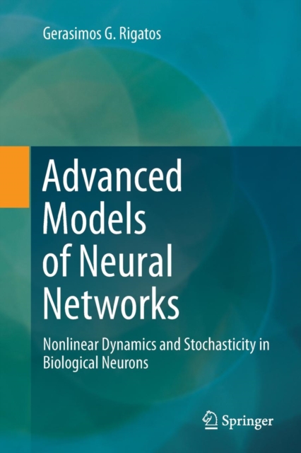 Advanced Models of Neural Networks : Nonlinear Dynamics and Stochasticity in Biological Neurons, Paperback / softback Book