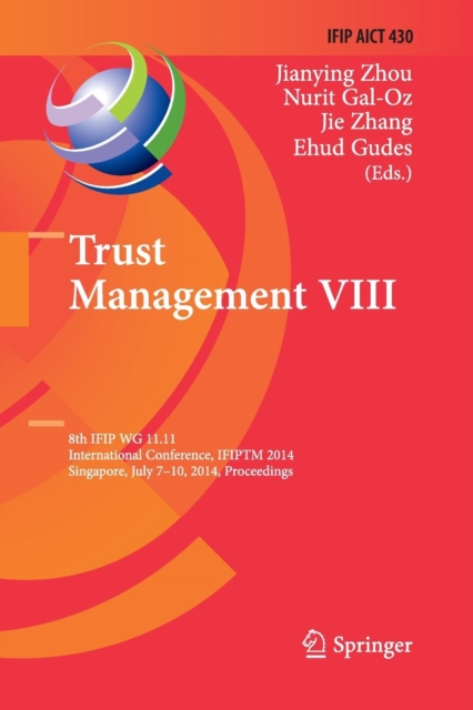 Trust Management VIII : 8th IFIP WG 11.11 International Conference, IFIPTM 2014, Singapore, July 7-10, 2014, Proceedings, Paperback / softback Book