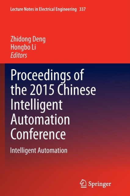 Proceedings of the 2015 Chinese Intelligent Automation Conference : Intelligent Automation, Paperback / softback Book