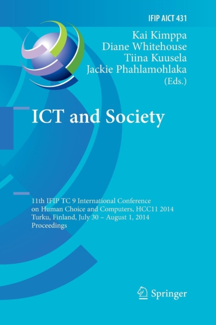 ICT and Society : 11th IFIP TC 9 International Conference on Human Choice and Computers, HCC11 2014, Turku, Finland, July 30 - August 1, 2014, Proceedings, Paperback / softback Book
