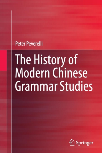 The History of Modern Chinese Grammar Studies, Paperback / softback Book