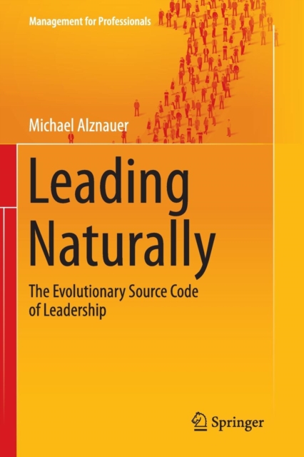 Leading Naturally : The Evolutionary Source Code of Leadership, Paperback / softback Book