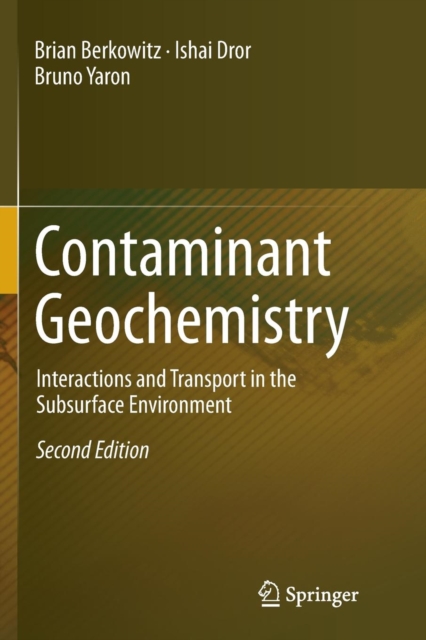 Contaminant Geochemistry : Interactions and Transport in the Subsurface Environment, Paperback / softback Book