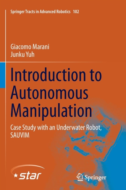 Introduction to Autonomous Manipulation : Case Study with an Underwater Robot, SAUVIM, Paperback / softback Book