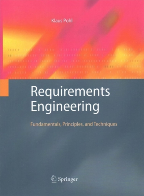 Requirements Engineering : Fundamentals, Principles, and Techniques, Paperback / softback Book