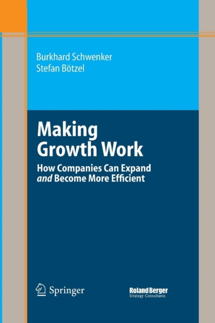 Making Growth Work : How Companies Can Expand and Become More Efficient, Paperback / softback Book