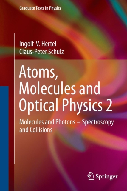 Atoms, Molecules and Optical Physics 2 : Molecules and Photons - Spectroscopy and Collisions, Paperback / softback Book