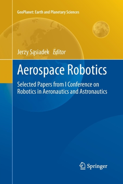 Aerospace Robotics : Selected Papers from I Conference on Robotics in Aeronautics and Astronautics, Paperback / softback Book