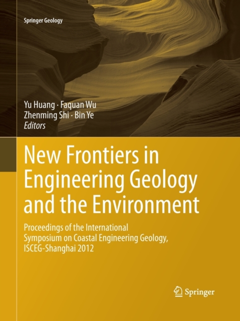 New Frontiers in Engineering Geology and the Environment : Proceedings of the International Symposium on Coastal Engineering Geology, ISCEG-Shanghai 2012, Paperback / softback Book