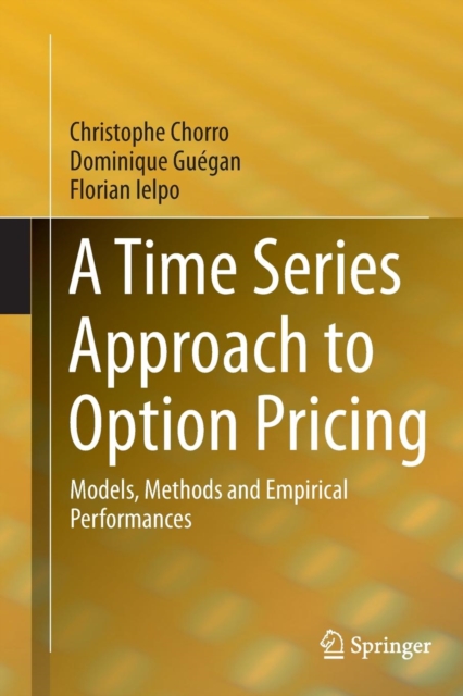 A Time Series Approach to Option Pricing : Models, Methods and Empirical Performances, Paperback / softback Book
