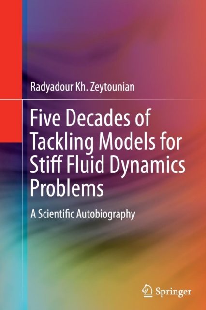 Five Decades of Tackling Models for Stiff Fluid Dynamics Problems : A Scientific Autobiography, Paperback / softback Book