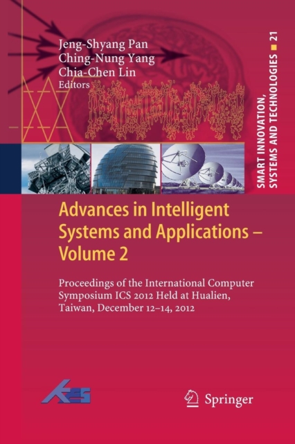 Advances in Intelligent Systems and Applications - Volume 2 : Proceedings of the International Computer Symposium ICS 2012 Held at Hualien, Taiwan, December 12-14, 2012, Paperback / softback Book