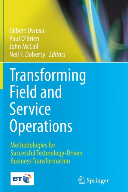Transforming Field and Service Operations : Methodologies for Successful Technology-Driven Business Transformation, Paperback / softback Book