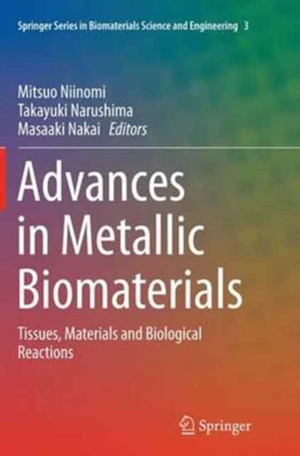 Advances in Metallic Biomaterials : Tissues, Materials and Biological Reactions, Paperback / softback Book