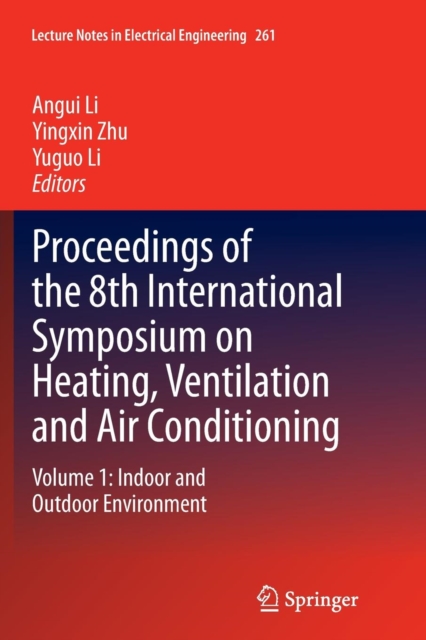 Proceedings of the 8th International Symposium on Heating, Ventilation and Air Conditioning : Volume 1: Indoor and Outdoor Environment, Paperback / softback Book