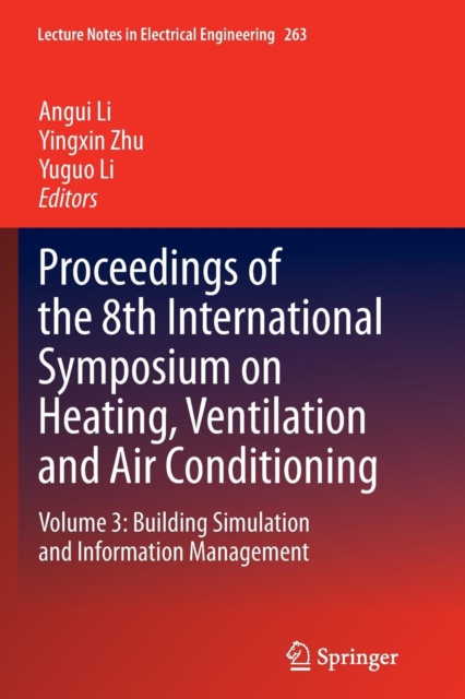 Proceedings of the 8th International Symposium on Heating, Ventilation and Air Conditioning : Volume 3: Building Simulation and Information Management, Paperback / softback Book