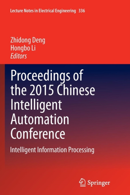 Proceedings of the 2015 Chinese Intelligent Automation Conference : Intelligent Information Processing, Paperback / softback Book