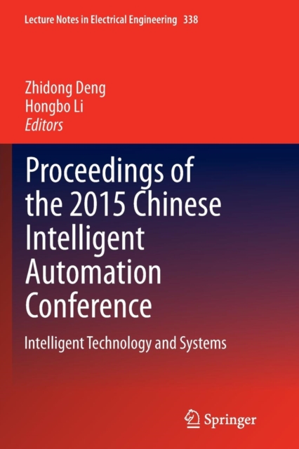 Proceedings of the 2015 Chinese Intelligent Automation Conference : Intelligent Technology and Systems, Paperback / softback Book