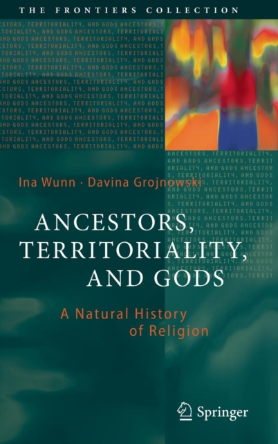 Ancestors, Territoriality, and Gods : A Natural History of Religion, Hardback Book