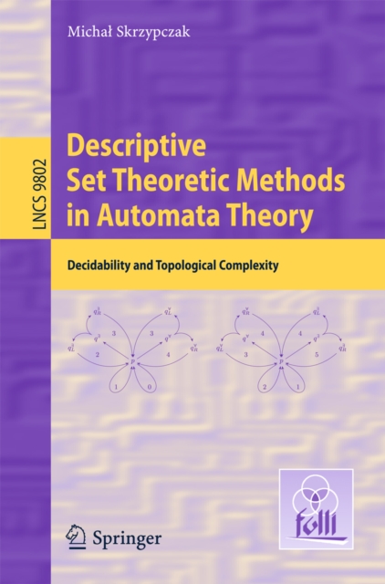 Descriptive Set Theoretic Methods in Automata Theory : Decidability and Topological Complexity, PDF eBook