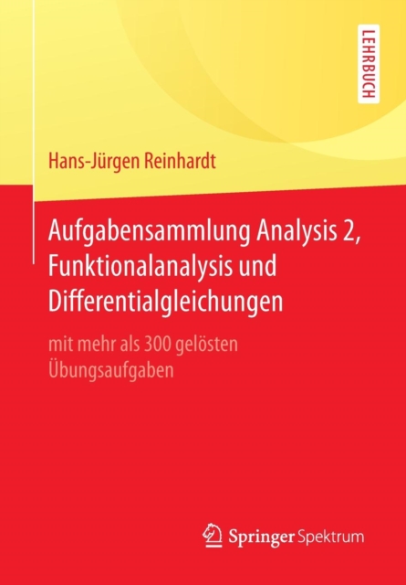 Aufgabensammlung Analysis 2, Funktionalanalysis und Differentialgleichungen : mit mehr als 300 gelosten Ubungsaufgaben, Paperback / softback Book