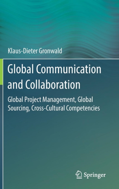 Global Communication and Collaboration : Global Project Management, Global Sourcing, Cross-Cultural Competencies, Hardback Book