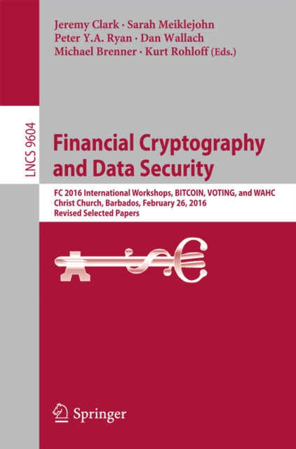 Financial Cryptography and Data Security : FC 2016 International Workshops, BITCOIN, VOTING, and WAHC, Christ Church, Barbados, February 26, 2016, Revised Selected Papers, PDF eBook