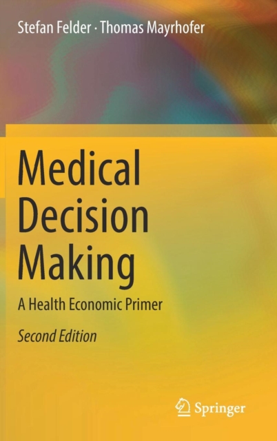 Medical Decision Making : A Health Economic Primer, Hardback Book