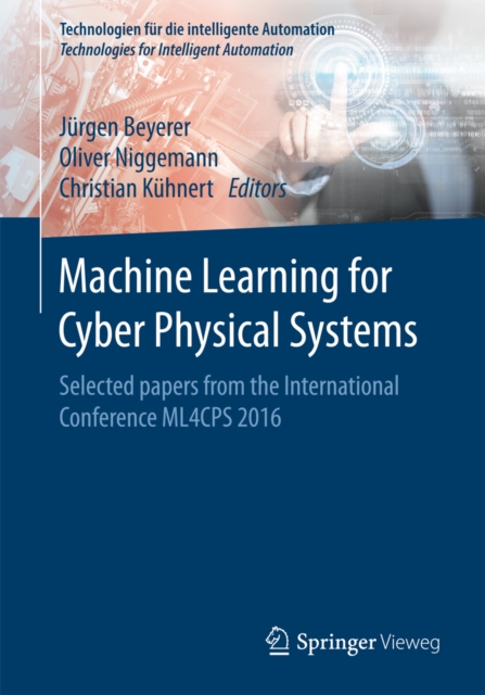 Machine Learning for Cyber Physical Systems : Selected papers from the International Conference ML4CPS 2016, PDF eBook