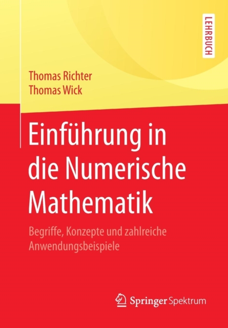 Einfuhrung in Die Numerische Mathematik : Begriffe, Konzepte Und Zahlreiche Anwendungsbeispiele, Paperback / softback Book
