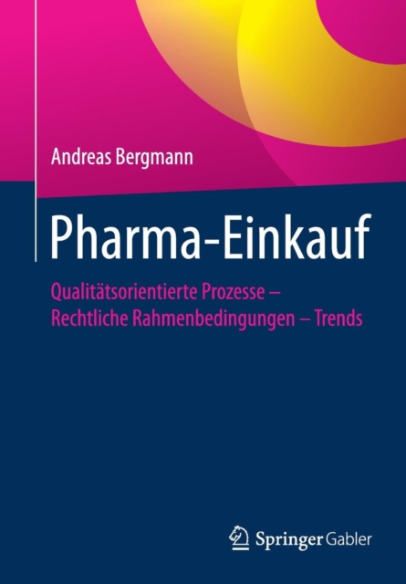 Pharma-Einkauf : Qualitatsorientierte Prozesse - Rechtliche Rahmenbedingungen - Trends, Paperback / softback Book