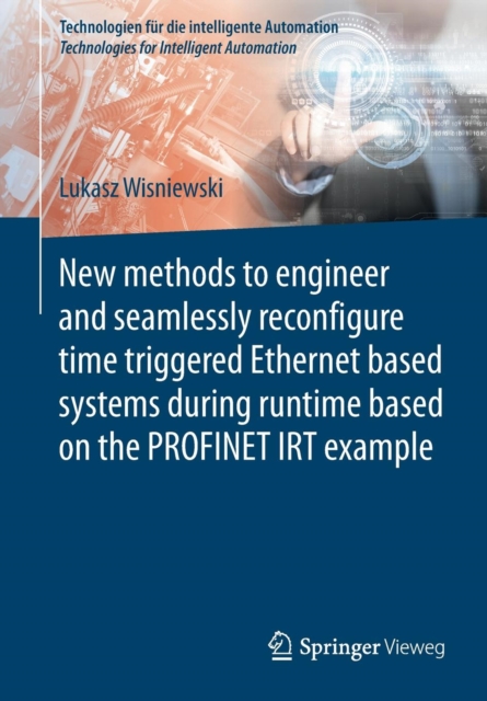 New methods to engineer and seamlessly reconfigure time triggered Ethernet based systems during runtime based on the PROFINET IRT example, Paperback / softback Book