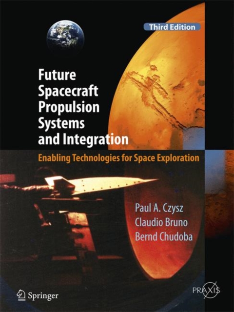 Future Spacecraft Propulsion Systems and Integration : Enabling Technologies for Space Exploration, Hardback Book