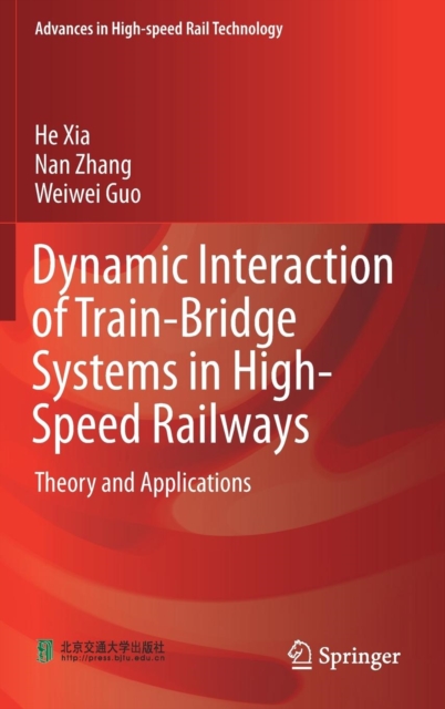 Dynamic Interaction of Train-Bridge Systems in High-Speed Railways : Theory and Applications, Hardback Book