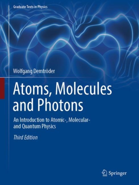 Atoms, Molecules and Photons : An Introduction to Atomic-, Molecular- and Quantum Physics, Hardback Book