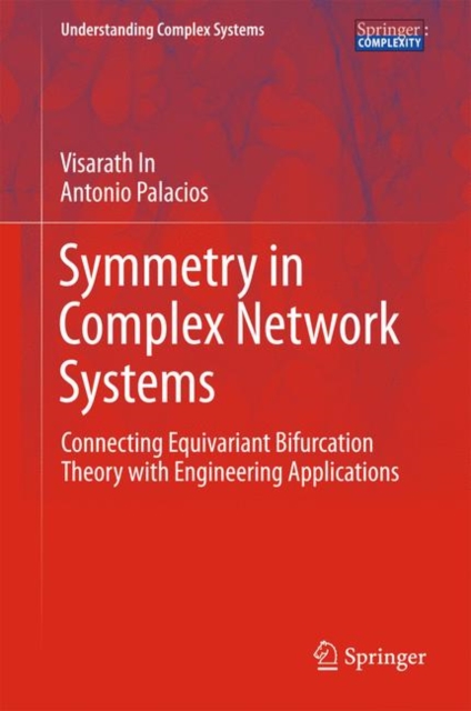 Symmetry in Complex Network Systems : Connecting Equivariant Bifurcation Theory with Engineering Applications, Hardback Book